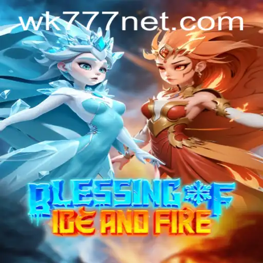 Exploring the Captivating World of Blessing of Ice and Fire: A Deep Dive into WK777